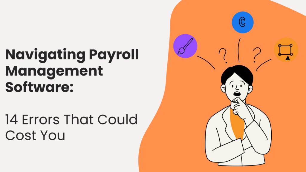 Navigating-Payroll-Management-Software-14-Errors-That-Could-Cost-You